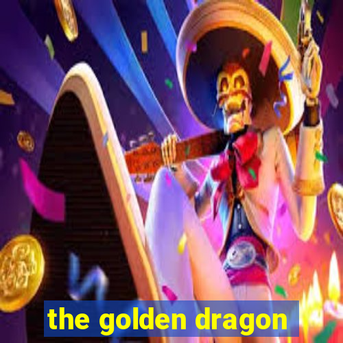 the golden dragon